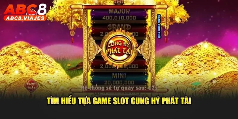 Thông tin chung về game Cung Hỷ Phát Tài 