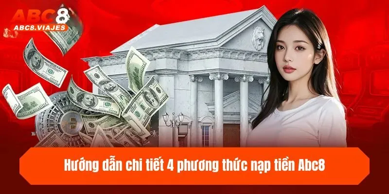 Hướng dẫn chi tiết 4 phương thức nạp tiền ABC8 cho tân binh