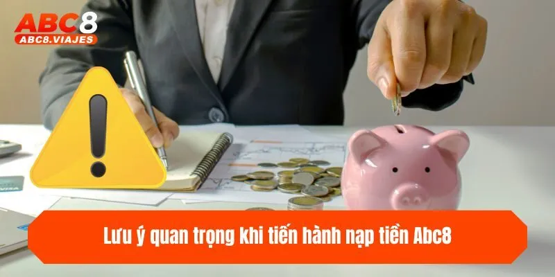 Lưu ý quan trọng khi tiến hành nạp tiền ABC8