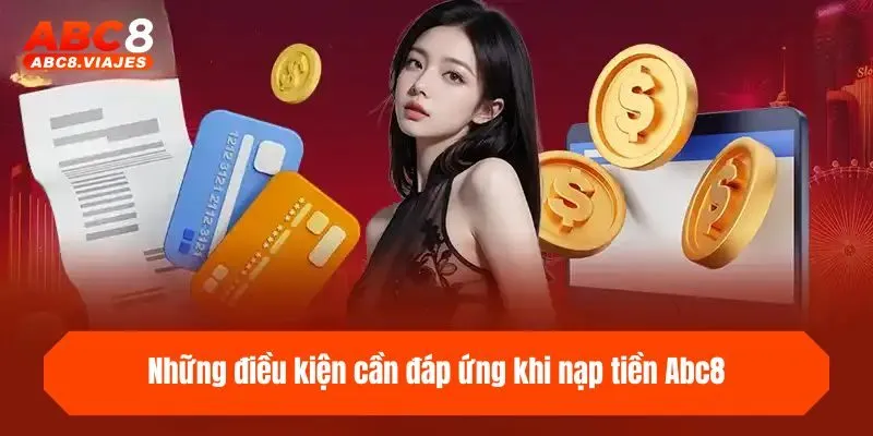 Những điều kiện cần đáp ứng khi nạp tiền ABC8
